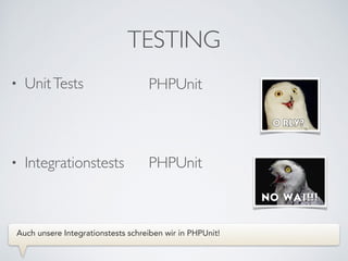 • UnitTests 
 
• Integrationstests 
TESTING
PHPUnit
PHPUnit
Auch unsere Integrationstests schreiben wir in PHPUnit!
 