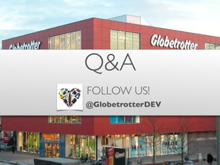 @GlobetrotterDEV
FOLLOW US!
Q&A
 