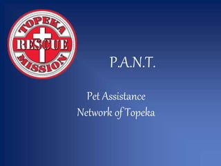 Pet Assistance
Network of Topeka
P.A.N.T.
 