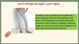 Levi's Wedgie Straight Luxor Again
This season, Levi's is introducing the bestseller with a
classic straight leg. Perfect for showcasing your best
assets. Levi's Wedgie jeans are designed with special
construction to life and flatter your backside. Inspired by
vintage Levi's jeans, this pair will be the cheekiest in your
closet. High rise sits above waist. Button fly
98
 