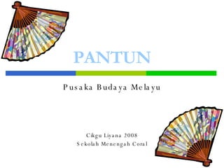 PANTUN Pusaka Budaya Melayu Cikgu Liyana 2008 Sekolah Menengah Coral 