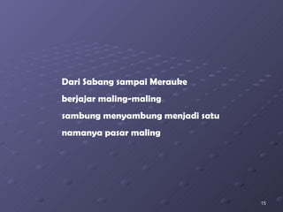 Dari Sabang sampai Merauke berjajar maling-maling sambung menyambung menjadi satu namanya pasar maling 