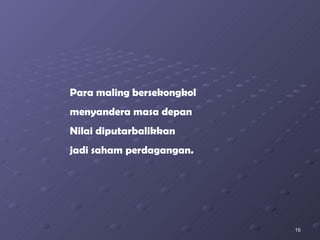 Para maling bersekongkol menyandera masa depan Nilai diputarbalikkan  jadi saham perdagangan. 