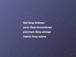 Kali ilang kedunge pasar ilang kumandange pemimpin ilang wirange negara ilang regane 