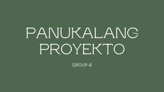 PANUKALANG
PROYEKTO
GROUP-8
 