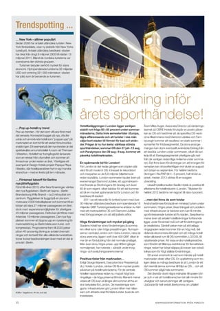 OS
Trendspotting ...
… New York – alltmer populärt
Sedan 2005 har antalet utländska turister i New
York fördubblats, visar ny statistik från New Yorks
turistbyrå. Antalet utländska besökare i staden
har ökat från drygt 6 miljoner 2005 till nästan 13
miljoner 2011. Bland de nordiska turisterna var
svenskarna den största gruppen.
    Turismen betyder oerhört mycket för stans
ekonomi. I fjol spenderade turisterna 32 miljarder
USD och omkring 321 000 människor i staden
har jobb som är beroende av turismen. 




                                                         – nedräkning inför
                                                         årets sporthändelse!
                                                         Hotellbeläggningen i London ligger vanligen              Även Miles Auger, Associate Director på värderings-
… Pop up-hotell ny trend
                                                         stabilt runt höga 80 – 85 procent under sommar-          teamet på CBRE Hotels förutspår en positiv påver-
Pop up-trenden – för den som vill vara först med
                                                         månaderna. Detta trots semestertider i Europa,           kan av OS och bedömer att de specifika OS-veck-
det senaste. Konceptet bygger på nya, ofta lite
                                                         lägre affärsresande och att turister i viss mån          orna tillsammans med Diamond Jubilee och Farn-
udda och annorlunda hotell som ”poppar upp” på
                                                         väljer bort staden till förmån för bad och strän-        bourogh kommer att resultera i en stark sommar i
marknaden en kort tid för att sedan försvinna lika
                                                         der. Frågan är nu hur årets i särklass största           synnerhet för fritidssegmentet. De stora arrange-
snabbt igen. Ett exempel på den nya trenden är det
                                                         sporthändelser, sommar-OS den 27 juli – 12 aug           mangen kan dock eventuellt avskräcka företag från
spektakulära enrumshotellet A room vid Themsen
                                                         och Paralympics den 29 aug – 9 sep, kommer att           att besöka London under sommaren, vilket då kan
i Waterloo. Hotellet har framgångsrikt lanserats
                                                         påverka hotellmarknaden.                                 leda till att företagssegmentet ytterligare går ned
som en retreat från citymyllret och kommer att
                                                                                                                  från de vanligen redan låga nivåerna under somma-
finnas kvar under resten av året. Ytterligare ett
                                                         En spännande tid för London!                             ren. Det finns även förväntningar om att timingen för
exempel är Design Hotels projekt Papaya Playa
                                                         För London är det tredje gången som staden står          ramadan kan driva efterfrågan mot slutet av augusti
i Mexiko, där hotelloperatören hyrt in sig i hundra
                                                         värd för ett modernt OS. Intresset är rekordstort        och början av september. För helåret bedöms
strandhus – med en livstid på fem månader.
                                                         och merparten av de 6,6 miljoner biljetterna är          ökningen i RevPAR bli 4 – 5 procent, helt drivet av
                                                         redan slutsålda. London-sommaren bjuder även på          priset, medan 2013 väntas få en svagare
… Försenad takeoff för Berlins
                                                         evenemanget Diamond Jubilee, ett uppmärksam-             utveckling.
nya jätteflygplats
                                                         mat firande av Drottningens 85-årsdag och även               Likaså hotellkonsulten Savills Hotels är positiva till
Först till våren 2013, efter flera förseningar, väntas
                                                         60 år som regent, vilket bäddar för att det kommer       effekterna för hotellindustrin i London. Tillväxten för
den nya flygplatsen i Berlin att öppna – Berlin
                                                         att bli en mycket spännande tid för London och för       helåret 2012 bedöms i en rapport till nära 4 procent.
Brandenburg Willy Brandt – ca 2 mil sydöst om
                                                         besökare till staden!
centrum. Flygplatsen är byggd på en yta som
                                                             2011 var ett rekordår för brittisk turism med över   …men det finns de som tvivlar
motsvarar 2 000 fotbollsplaner och kommer till en
                                                         30 miljoner utländska besökare som spenderade 18         Andra bedömare förutspår en minskad turism under
början att klara 27 miljoner passagerare om året,
                                                         miljarder GBP. Turistorganisationerna arbetar nu hårt    sommaren. Högre priser, ökad trängsel och problem
dock med expansionsmöjligheter för ytterligare
                                                         med att marknadsföra OS och Diamond Jubilee              med infrastrukturen är faktorer som kan få mindre
45 miljoner passagerare. Detta kan jämföras med
                                                         med förhoppningen om att slå fjolårets siffror.          sportintresserade turister att fly staden. Skeptikerna
Arlandas 19 miljoner passagerare. Den nya flyg-
                                                                                                                  menar även att antalet hotellbokningar fortfarande
platsen kommer att öppna upp en nysatsning för
                                                         Höga förväntningar och mycket på gång                    ligger under förväntad nivå och att förväntningarna
marknadsföring av Berlin både som turist- och
                                                         Stadens hotell har stora förväntningar på somma-         är orealistiska. Särskilt pekar man på att belägg-
kongresstad. Prognoserna fram till 2020 pekar
                                                         ren vilket syns i den höga prissättningen. Rumspri-      ningsgraden redan kommer från en hög nivå, det
på en 40-procentig ökning av antalet övernatt-
                                                         serna i centrala London och i östra London, nära de      rådande ekonomiska klimatet och att många hotell
ningar och bortsett från alla välkända turistattrak-
                                                         stora arenorna, ligger i snitt över 400 GBP, vilket är   redan allokerat rum till OS-kommittén, LOCOG, till
tioner lockar besöksnäringen även med att det är
                                                         mer än en fördubbling från det normala prisläget.        rabatterade priser. Att vissa andra hotelloperatörer,
prisvärt i Berlin.
                                                         Men även ännu högre priser, upp till fem gånger          som försökt att tillämpa restriktioner för flernattsbok-
                                                         normalpriset, har noterats – särskilt under invig-       ningar, redan har börjat släppa på kraven kan också
                                                         nings- och avslutningsceremonierna!                      tolkas som för högt ställda förväntningar.
                                                                                                                      Ett annat orosmoln är vad som händer på hotell-
                                                         Positiva röster från marknaden…                          marknaden direkt efter OS. En uppfattning som tro-
                                                         Enligt Giorgio Manenti, Executive Vice President på      ligen delas av många besökare är att London är ett
                                                         JLL Hotels i London, väntas OS få en mycket positiv      dyrt resmål denna sommar till följd av OS… och att
                                                         påverkan på hotellmarknaderna. För de centrala           OS kommer pågå hela sommaren.
                                                         hotellen rapporteras redan nu i maj ett högt bok-            Det återstår dock några månader till spelen bör-
                                                         ningsläge – de höga priserna till trots. Manenti menar   jar och vi vet att hotellbranschen blir allt mindre för-
                                                         vidare att OS även på längre sikt kommer att ha en       utsägbar och sena bokningar allt vanligare.
                                                         stor betydelse för London. De investeringar som          UpGrade får helt enkelt återkomma om utfallet!
                                                         gjorts i infrastrukturen gör London till en mer hälso-
(Källor: Vagabond, dn.se, svd.se)                        sam och attraktiv stad för både turister, boende och
                                                         investerare.

10	                                                                                                                          marknadsinformation från Pando x
 