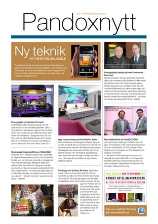 Pandoxnytt
                                                                                Nytt från pandox-sfären




    Ny teknik          på The Hotel Brussels

    The Hotel Brussels har tecknat avtal med Open Ways om                                                          Hotelldirektör Bernard Chênevert hade nöjet och äran att
                                                                                                                   välkomna Michail Gorbatjov.
    erbjuda en smartphone app som gästerna kan använda som
    dörrnyckel. En del av den pågående totalombyggnationen
    blir att installera så kallad Mobile Key, via Open Ways, på                                                    Prestigefyllda besök på InterContinental
    hotellets samtliga 424 rum.                                                                                    Montreal
                                                                                                                   Michail Gorbatjov, Sovjetunionens f d president,
                                                                                                                   deltog i en konferens med styrelsen för Montraels
                                                                                                                   Handelshammare. Den högt uppsatta gästen
                                                                                                                   bodde passande nog i presidentsviten på Inter-
                                                                                                                   continental Montreal och välkomnade andra dig-
                                                                                                                   nitärer som till exempel den ärade Brian Mulroney,
                                                                                                                   f d premiärminister i Kanada. Andra kändisar som
                                                                                                                   besökt hotellet det senaste halvåret är Lady Gaga
                                                                                                                   och Twitter-grundaren Bizz Stone – häftigt!



                                                                                                                    Jan Henningsen och Aldert Schaaphok
                                                                                                                    på Hotel BLOOM!




Prestigefylld utmärkelse för Hyatt
Hyatt Regency Montreal har belönats för sitt
nytänkande och sin utmärkta gästfrihet. Det är
26:e året som näringslivet i regionen får utmärkel-
ser för sina insatser att göra Montreal till en desti-
nation av världsklass. I kategorien över 200 rum
fick Hyatt det eftertraktade Ulysses 2012-priset,
                                                          Nya rummen klara på Hotel Berlin, Berlin                 Ny hotelldirektör på Hotel BLOOM!
efter en omfattande renovering av de allmänna
                                                          Den omfattande renoveringen av Classic Wing är           Jan Henningsen växte upp i Tyskland men har
ytorna, restaurant, bar samt vinbar under 2011.
                                                          nu klar och totalt 200 nya premiumrum och 26 nya         gjort sin karriärresa i USA. Hans senaste position
                                                          konferenssviter står klara att välkomna sina gäster.     var som hotelldirektör på The Standard West
                                                          Samtliga har det gemensamt att de knyter an till         H
                                                                                                                   ­ ollywood i Los Angeles och The Standard Los
Goda julgärningar på Choice i Södertälje!                 Berlins historia. Fem våningar är uppdelade på           Angeles Downtown.
Inför julen 2011 startade Quality Park i Södertälje       olika decennier med tidstypisk design och inred-         – ”Jan har en bred erfarenhet av att driva och
ett välgörenhetsprojekt som gick ut på att erbjuda        ning, där varje våning berättar sin egen del av          utveckla koncepthotell i USA och vi hoppas att
familjer som har det svårt chans till en trevligare jul   s
                                                          ­ tadens historia.                                       Hotel BLOOM! ska kunna skörda frukterna av
med mat och julklappar. Många tar detta som                                                                        hans kunskaper” säger Aldert Schaaphok, Vice
självklarheter men det finns många barnfamiljer                                                                    President Operations Pandox.
som behöver hjälp och projektet syftade till att lyfta
fram problematiken. ”Vi kunde inte hjälpa alla men        Det är jag som är Harry, Mr Harry. Jag är den
vi hjälpte flera familjer som säkert kommer att min-      tredje i raden av Corporate Dogs på Pandox.                boka tisdagen den 27 november för
nas julen 2011 lång tid framöver!” rapporterar del-       Ibland får jag följa med till kontoret för att bevaka
aktiga i projektet.                                       min position. Då börjar jag dagen med att hälsa            pandox hotellmarknadsdag
                                                          på alla tillsammans med husse och sedan hänger
                                                                                        jag med Thérèse som är
                                                                                                                    kl 13:00, på Hilton Stockholm Slussen
                                                                                        Corporate Dog-walker.            Som vanligt presenterar vi nationella såväl som
                                                                                                                      internationella hotellmarknadstrender och ett aktuellt
                                                                                        Senast gick vi på lunch-
                                                                                                                                        ämne i vår industri.
                                                                                        promenad till Kungs-
                                                                                        trädgården när körbärs-
                                                                                        träden blommade. Jag
                                                                                        är uppskattad på kon-
                                                                                        toret för jag bidrar med
                                                                                        både energi och lugn.
                                                                                        Det händer också att
                                                                                        jag skäller lite på         Läs mer nytt från Pandox
                                                                                        kollegorna!                 på www.pandox.se
 