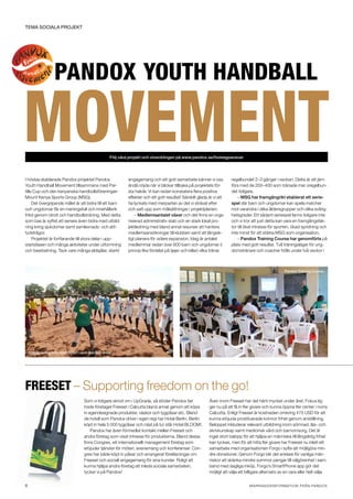 TEMA sociala projekt




… Pandox Youth Handball

Movement                                       Följ våra projekt och utvecklingen på www.pandox.se/foretagsansvar




I höstas etablerade Pandox projektet Pandox              engagemang och ett gott samarbete känner vi oss             regelbundet 2–3 gånger i veckan. Detta är att jäm-
Youth Handball Movement tillsammans med Par-             ändå nöjda när vi blickar tillbaka på projektets för-       föra med de 200–400 som tränade mer oregelbun-
tille Cup och den kenyanska handbollsföreningen          sta halvår. Vi kan redan konstatera flera positiva          det tidigare.
Mount Kenya Sports Group (MSG).                          effekter och ett gott resultat! Särskilt glada är vi att        – MSG har framgångrikt etablerat ett serie-
     Det övergripande målet är att bidra till att barn   ha lyckats med merparten av det vi strävat efter            spel där barn och ungdomar kan spela matcher
och ungdomar får en meningsfull och innehållsrik         och satt upp som målsättningar i projektplanen:             mot varandra i olika åldersgrupper och olika svårig-
fritid genom idrott och handbollsträning. Med detta          – Medlemsantalet växer och det finns en orga-           hetsgrader. Ett sådant seriespel fanns tidigare inte
som bas är syftet att senare även bidra med utbild-      niserad administrativ stab och en stark lokal pro-          och vi tror att just detta kan vara en framgångsfak-
ning kring sjukdomar samt samlevnads- och atti-          jektledning med bland annat resurser att hantera            tor till ökat intresse för sporten, ökad spridning och
tydsfrågor.                                              medlemsansökningar till klubben samt att långsik-           inte minst för att stärka MSG som organisation.
     Projektet är fortfarande till stora delar i upp-    tigt planera för vidare expansion. Idag är antalet              – Pandox Training Course har genomförts på
startsfasen och många aktiviteter under utformning       medlemmar redan över 600 barn och ungdomar (i               plats med gott resultat. Två träningsläger för ung-
och bearbetning. Tack vare många eldsjälar, starkt       princip lika fördelat på tjejer och killar) vilka tränar    domstränare och coacher hölls under två veckor i



                                                                                                                                                    Pandox Training Course.




 Uppvärmning inför matchstart i sann Pandox-anda.




Freeset – Supporting freedom on the go!
                                 Som vi tidigare skrivit om i UpGrade, så stöder Pandox fair            Även inom Freeset har det hänt mycket under året. Fokus lig-
                                 trade företaget Freeset i Calcutta bland annat genom att köpa          ger nu på att få in fler givare och kunna öppna fler center i norra
                                 in egendesignade produkter, väskor och tygpåsar etc. Bland             Calcutta. Enligt Freeset är kostnaden omkring 475 USD för att
                                 de hotell som Pandox driver i egen regi har Hotel Berlin, Berlin       kunna erbjuda prostituerade kvinnor frihet genom anställning.
                                 köpt in hela 5 000 tygpåsar och näst på tur står Hotel BLOOM!.         Beloppet inkluderar relevant utbildning inom sömnad, läs- och
                                     Pandox har även förmedlat kontakt mellan Freeset och               skrivkunskap samt medicinsk vård och barnomsorg. Det är
                                 andra företag som visat intresse för produkterna. Bland dessa          inget stort belopp för att hjälpa en människa till långsiktig frihet
                                 finns Congrex, ett internationellt management företag som              kan tyckas, men för att hitta fler givare har Freeset nu inlett ett
                                 erbjuder tjänster för möten, evenemang och konferenser. Con-           samarbete med organisationen Forgo i syfte att möjligöra min-
                                 grex har både köpt in påsar och arrangerat föreläsningar om            dre donationer. Genom Forgo blir det enklare för vanliga män-
                                 Freeset och socialt engagemang för sina kunder. Roligt att             niskor att skänka mindre summor pengar till välgörenhet i sam-
                                 kunna hjälpa andra företag att inleda sociala samarbeten,              band med dagliga inköp. Forgo’s SmartPhone app gör det
                                 tycker vi på Pandox!                                                   möjligt att välja ett billigare alternativ av en vara eller helt välja


8	                                                                                                                             marknadsinformation från Pando x
 