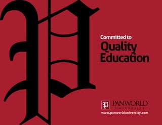 Committed to

Quality
Education



www.panworlduniversity.com
 