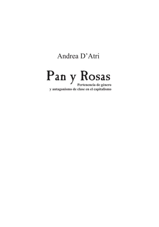 Andrea D’Atri
Pan y RosasPertenencia de género
y antagonismo de clase en el capitalismo
 