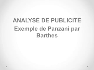 ANALYSE DE PUBLICITE
Exemple de Panzani par
Barthes
 
