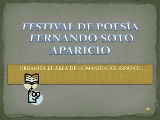 ORGANIZA EL ÁREA DE HUMANIDADES ESPAÑOL FESTIVAL DE POESÍA  FERNANDO SOTO APARICIO 