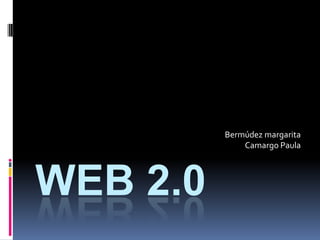 WEB 2.0 Bermúdez margarita  Camargo Paula 
