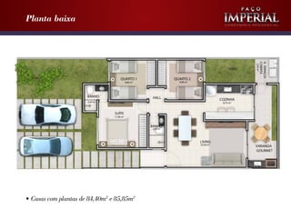 Planta baixa

Condomínio Residencial

2,95 m2

9,06 m2

9,06 m2

2,64 m2

8,75 m2

11,96 m2

2,69 m2

23,56 m2

•	Casas com plantas de 84,40m2 e 85,85m2

 