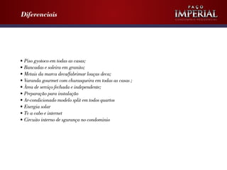 Diferenciais

•	Piso gyotoco em todas as casas;
•	Bancadas e soleira em granito;
•	Metais da marca deca/fabrimar louças deca;
•	Varanda gourmet com churasqueira em todas as casas ;
•	Àrea de serviço fechada e independente;
•	Preparação para instalação
•	Ar-condicionado modelo split em todos quartos
•	Energia solar
•	Tv a cabo e internet
•	Circuito interno de sgurança no condominio

Condomínio Residencial

 