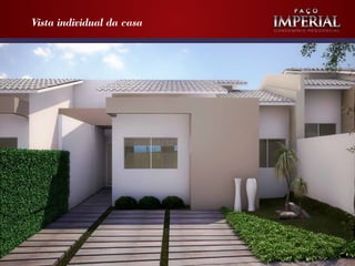 Vista individual da casa

Condomínio Residencial

 