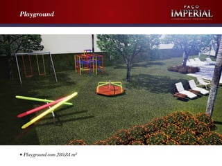 Playground

•	Playground com 280,84 m²

Condomínio Residencial

 