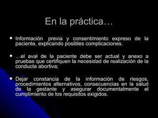 En la práctica…
   Información previa y consentimiento expreso de la
    paciente, explicando posibles complicaciones.

...