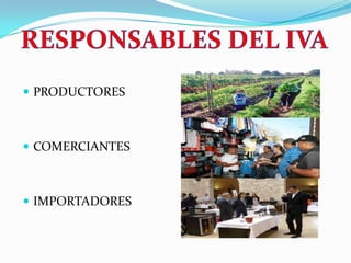 RESPONSABLES DEL IVA PRODUCTORESCOMERCIANTES IMPORTADORES