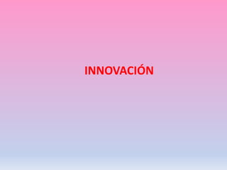 INNOVACIÓN
 