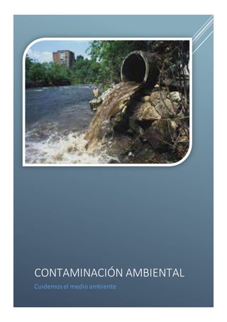 CONTAMINACIÓN AMBIENTAL 
Cuidemos el medio ambiente 
 