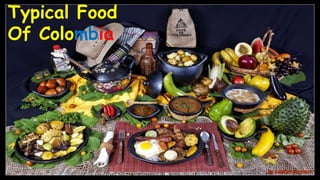 Typical Food
Of Colombia
 