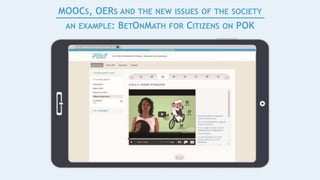 MOOCS, OERS AND THE NEW ISSUES OF THE SOCIETY
AN EXAMPLE: BETONMATH FOR CITIZENS ON POK
 