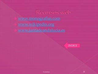  www.monografias.com
 www.wikipedia.org
 www.juntadeandalucia.es
La Lectura 22
INDICE
 