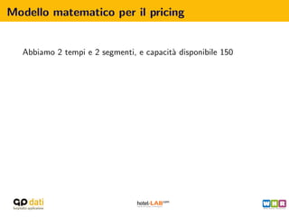 Modello matematico per il pricing


  Abbiamo 2 tempi e 2 segmenti, e capacit` disponibile 150
                                         a
 