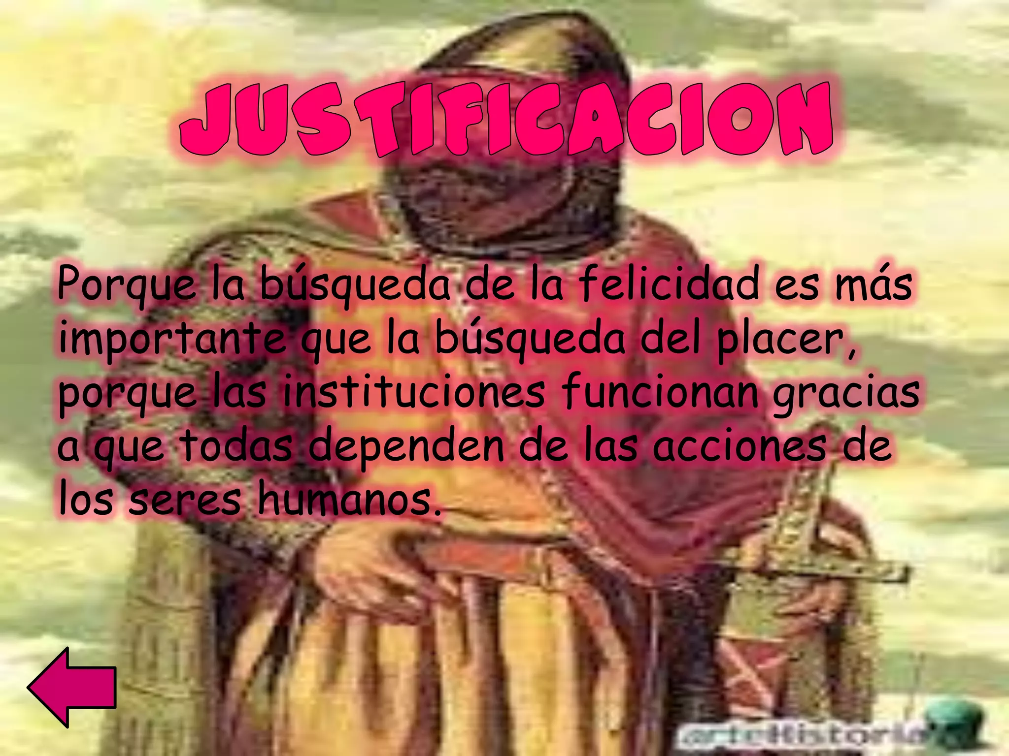 Porque la búsqueda de la felicidad es más
importante que la búsqueda del placer,
porque las instituciones funcionan gracias
a que todas dependen de las acciones de
los seres humanos.
 