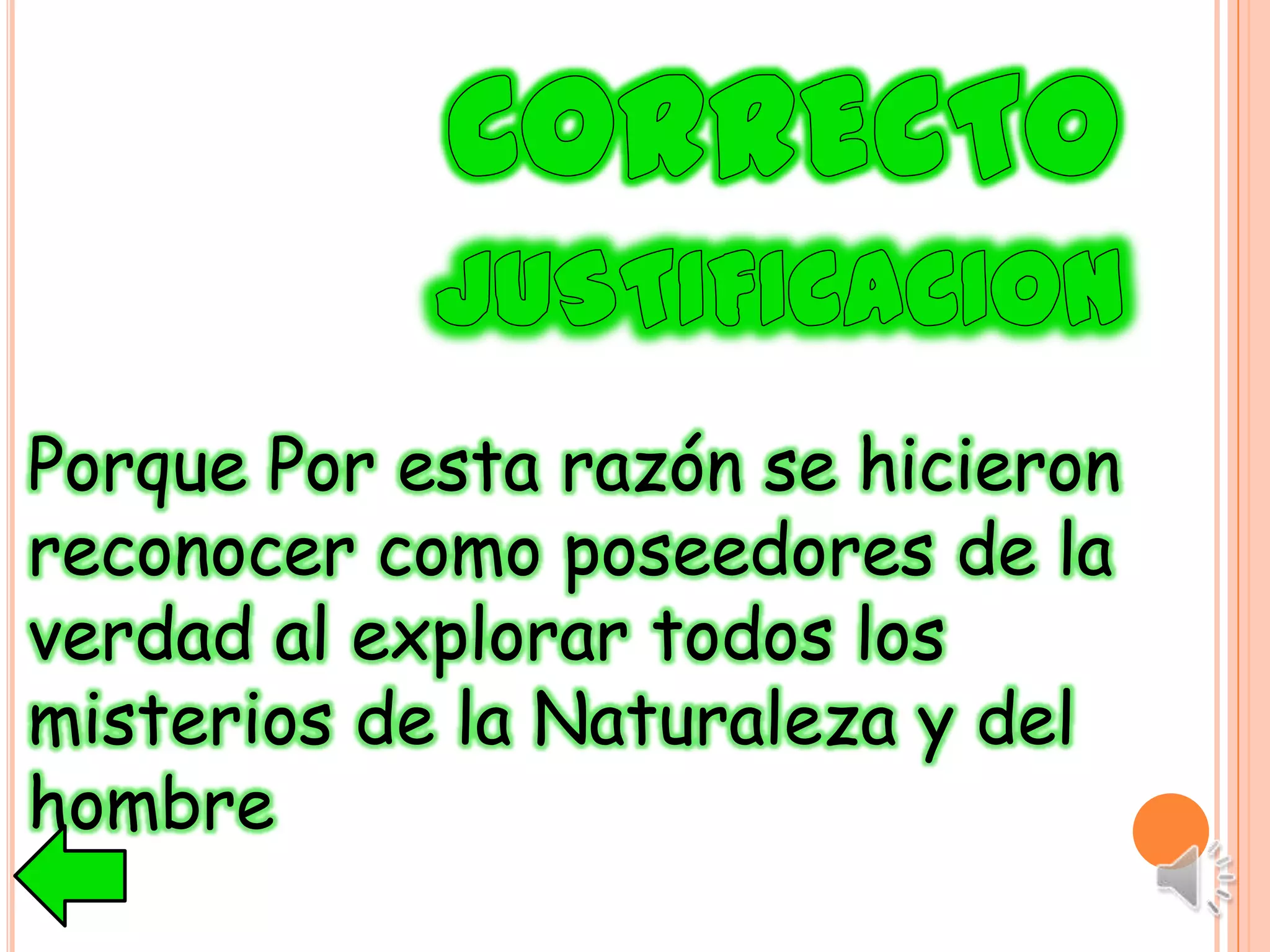 Porque Por esta razón se hicieron
reconocer como poseedores de la
verdad al explorar todos los
misterios de la Naturaleza y del
hombre
 