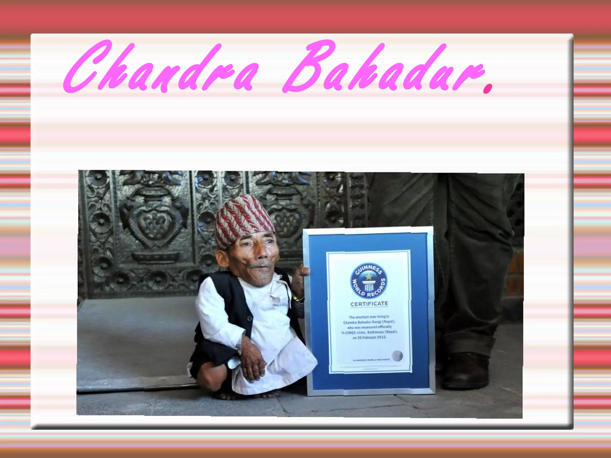Chandra Bahadur.
 