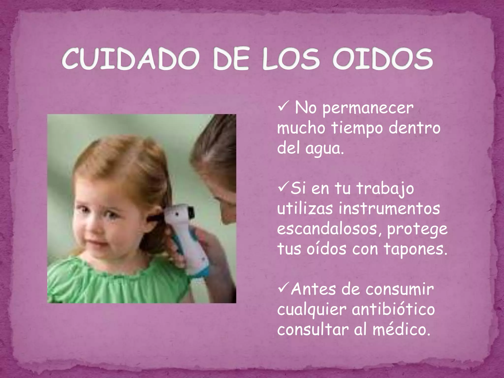 CUIDADO DE LOS OIDOS No permanecer mucho tiempo dentro del agua.