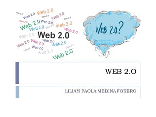 WEB 2.O

LILIAM PAOLA MEDINA FORERO
 