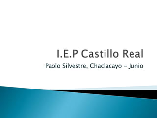 I.E.P Castillo Real Paolo Silvestre, Chaclacayo - Junio 