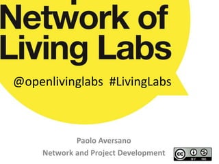 @openlivinglabs #LivingLabs 
Paolo Aversano 
Network and Project Development 
 