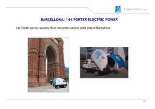 BARCELLONA: 144 PORTER ELECTRIC POWER
144 Porter per la raccolta rifiuti nel centro storico della città di Barcellona
22
 