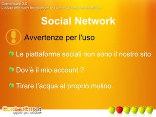 Social Network Avvertenze per l'uso Le piattaforme sociali non sono il nostro sito Dov’è il mio account ? Tirare l’acqua al proprio mulino 