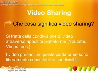 Video Sharing Che cosa significa video sharing? Si tratta della condivisione di video attraverso apposite piattaforme (Youtube, Vimeo, ecc.). I video presenti in queste piattaforme sono liberamente consultabili e condivisibili 