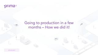Going to production in a few
months – How we did it!
SFSCON 2021
 
