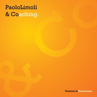 C
o
C
o
PaoloLimoli
& Coaching©
Passione & Formazione
 