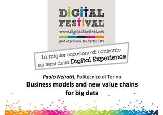 Paolo Neirotti, Politecnico di Torino
Business models and new value chains
for big data
 