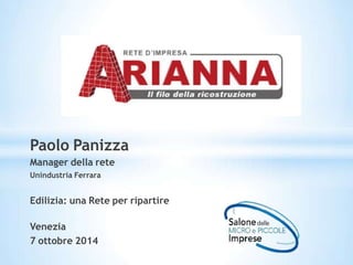 Paolo Panizza
Manager della rete
Unindustria Ferrara
Edilizia: una Rete per ripartire
Venezia
7 ottobre 2014
 