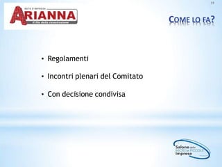 COME LO FA?
19
• Regolamenti
• Incontri plenari del Comitato
• Con decisione condivisa
 