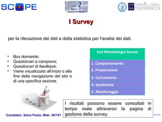 28/11/11
Gaetano Capasso mat.
N97/04
Candidato: Selce Paolo, Matr. 50/747 18/19
I SurveyI Survey
per la rilevazione dei da...