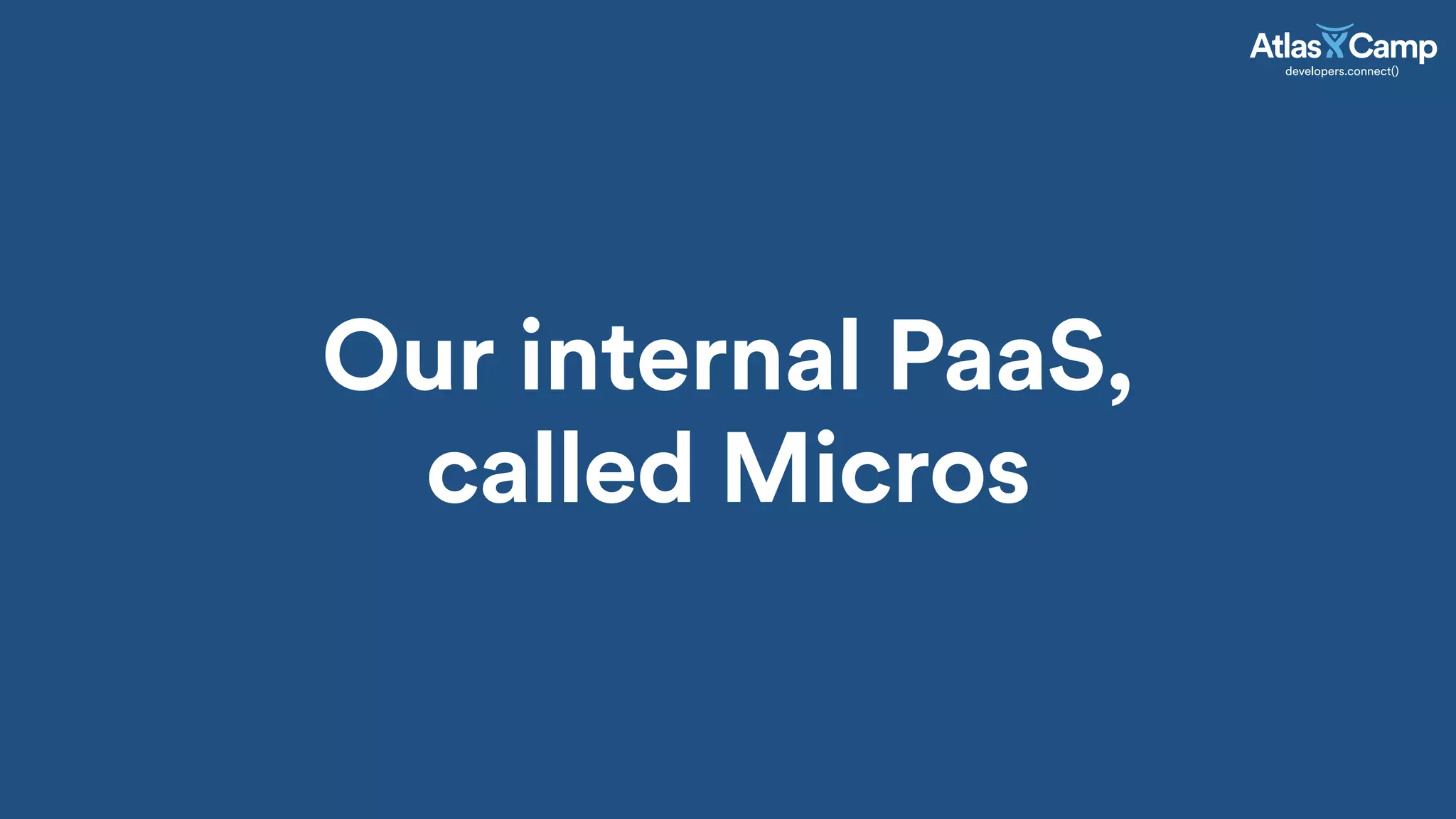 Our internal PaaS,
called Micros
 