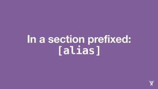 In a section prefixed:
[alias]
 