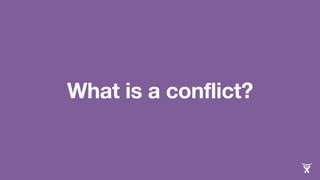 What is a conflict?
 