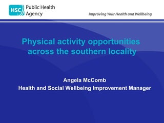 Physical activity opportunities  across the southern locality ,[object Object],[object Object]