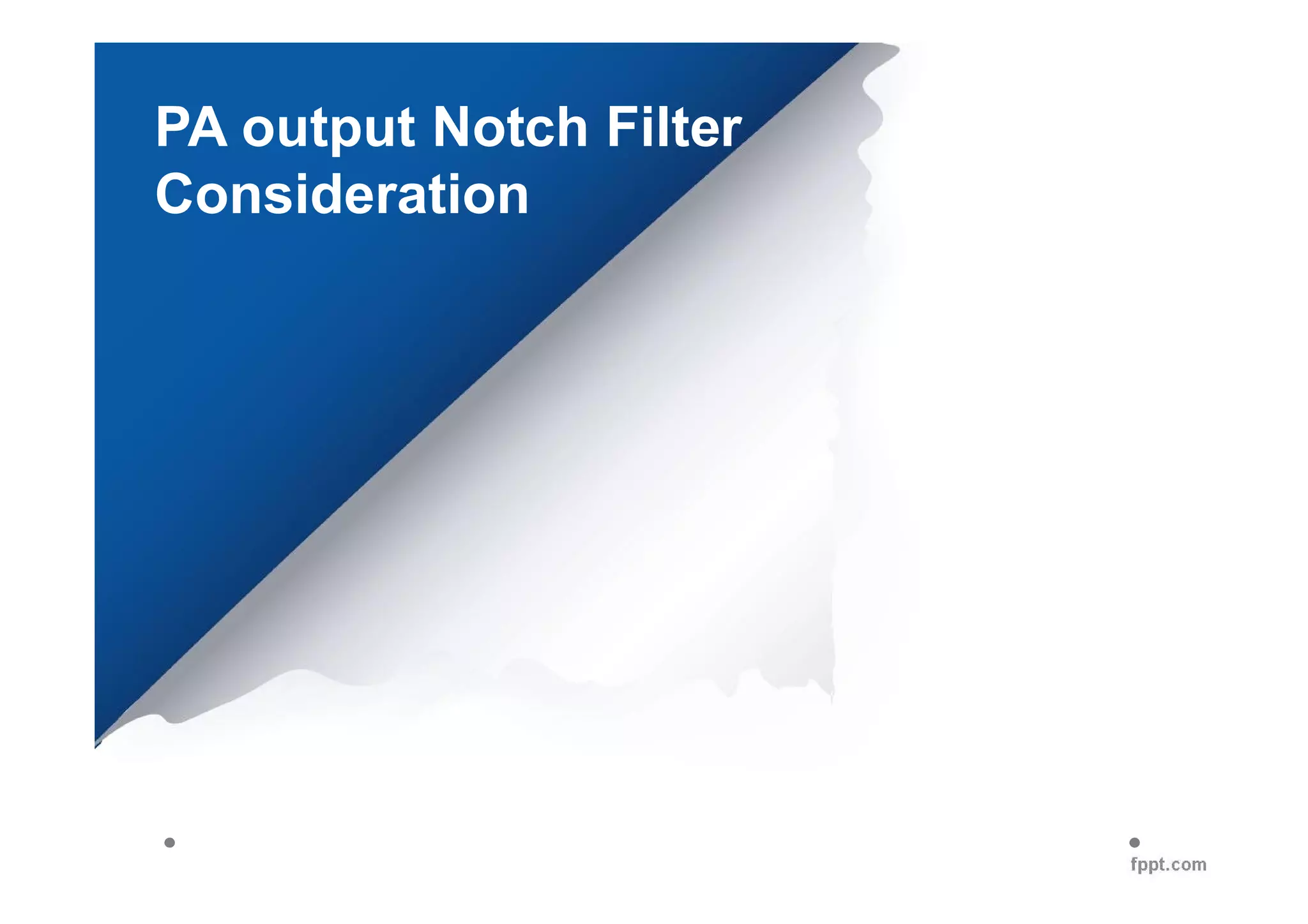 PA output Notch Filter
Consideration